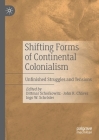 Shifting Forms of Continental Colonialism: Unfinished Struggles and Tensions By Dittmar Schorkowitz (Editor), John R. Chávez (Editor), Ingo W. Schröder (Editor) Cover Image