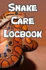 Snake Care Logbook: Record Care Instructions, Food Types, Indoors, Outdoors, Bedding Type and Records of Snake Care Cover Image