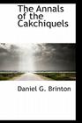The Annals of the Cakchiquels Cover Image