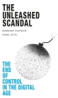 The Unleashed Scandal: The End of Control in the Digital Age By Hanne Detel, Bernhard Poerksen Cover Image