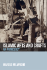 Islamic Arts and Crafts: An Anthology By Marcus Milwright Cover Image