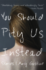 You Should Pity Us Instead By Amy Gustine Cover Image