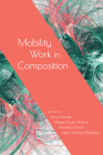 Mobility Work in Composition By Bruce Horner, Megan Faver Hartline (Editor), Ashanka Kumari (Editor), Laura Sceniak Matravers (Editor) Cover Image