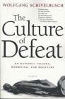 The Culture of Defeat: On National Trauma, Mourning, and Recovery By Wolfgang Schivelbusch, Jefferson Chase (Translated by) Cover Image