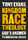Kingdom Race Theology: God's Answer to Our Racial Crisis Cover Image