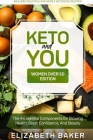 Keto and You (Women Over 50 Edition): The 4 Essential Components for Glowing Health, Great Confidence, And Beauty (Includes Delicious and Simple Ketog Cover Image
