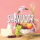 What is Shavuot?: Your guide to the unique traditions of the Jewish festival of Shavuot By Shari Last Cover Image