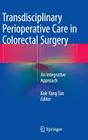 Transdisciplinary Perioperative Care in Colorectal Surgery: An Integrative Approach By Kok-Yang Tan (Editor) Cover Image