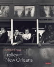 Robert Frank: Trolley--New Orleans: Moma One on One Series By Robert Frank (Photographer), Lucy Gallun (Text by (Art/Photo Books)) Cover Image