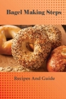 Bagel Making Steps: Recipes And Guide: Homemade Bagels Recipe By Vannessa McGilton Cover Image