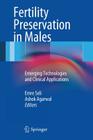 Fertility Preservation in Males: Emerging Technologies and Clinical Applications By Emre Seli (Editor), Ashok Agarwal (Editor) Cover Image