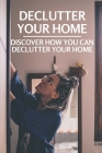 Declutter Your Home: Discover How You Can Declutter Your Home: Pick A Decluttering Strategy By Alphonso Egbe Cover Image