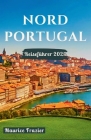 Nordportugal-Reiseführer 2024: Betreten Sie das Reich der kulturellen Wunder und landschaftlichen Wunder; Ein perfekter Begleiter für Erstbesucher un Cover Image