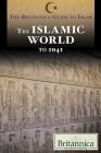 The Islamic World to 1041 (Britannica Guide to Islam) Cover Image