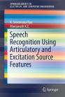 Speech Recognition Using Articulatory and Excitation Source Features (Springerbriefs in Speech Technology) By K. Sreenivasa Rao, Manjunath K. E. Cover Image
