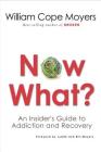 Now What?: An Insider's Guide to Addiction and Recovery Cover Image