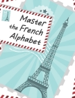 Master The French Alphabet, A Handwriting Practice Workbook: Perfect your calligraphy skills and dominate the French script By Lang Workbooks Cover Image