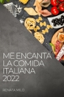 Me Encanta La Comida Italiana 2022: Recetas Sanas Y Auténticas By Renata Milo Cover Image