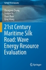 21st Century Maritime Silk Road: Wave Energy Resource Evaluation (Springer Oceanography) By Chongwei Zheng, Jianjun Xu, Chao Zhan Cover Image
