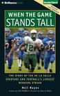 When the Game Stands Tall: The Story of the de la Salle Spartans and Football's Longest Winning Streak By Neil Hayes, J. P. Linton (Read by) Cover Image