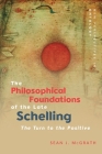 The Philosophical Foundations of the Late Schelling: The Turn to the Positive (New Perspectives in Ontology) By Sean J. MacKenzie Cover Image