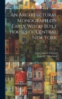 An Architectural Monograph on Early Wood Built Houses of Central New York By Carl Cornwell 1884- Tallman, Russell F. (Russell Fenimo Whitehead (Created by) Cover Image