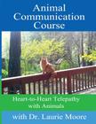 Animal Communication Course: Heart-to-Heart Telepathy with Animals By Mike De Give (Illustrator), Laurie Moore Cover Image