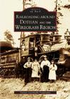 Railroading Around Dothan and the Wiregrass Region (Images of Rail) By The Dothan Landmarks Foundation Inc Cover Image