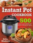 Instant Pot Cookbook: 500 Quick& Easy Instant Pot Recipes for Healthy Meals Cover Image