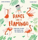 Dance Like a Flamingo: Learn How to Move and Groove Like the Animals Do! By Moira Butterfield, Claudia Boldt (Illustrator) Cover Image