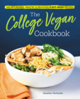 The College Vegan Cookbook: 145 Affordable, Healthy & Delicious Plant-Based Recipes By Heather Nicholds, C.H.N. Cover Image