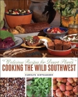 Cooking the Wild Southwest: Delicious Recipes for Desert Plants By Carolyn Niethammer, Paul Mirocha (Illustrator) Cover Image