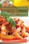 Cozinha Italiana 2023: Aprenda a Preparar os Melhores Pratos da Cozinha Italiana By Kyara Brito Cover Image