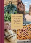 From the Markets of Tuscany: A Cookbook Cover Image