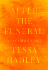 After the Funeral and Other Stories By Tessa Hadley Cover Image