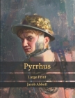 Pyrrhus: Large Print By Jacob Abbott Cover Image