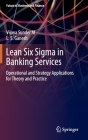 Lean Six SIGMA in Banking Services: Operational and Strategy Applications for Theory and Practice By Vijaya Sunder M., L. S. Ganesh Cover Image