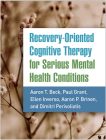 Recovery-Oriented Cognitive Therapy for Serious Mental Health Conditions By Aaron T. Beck, MD, Paul Grant, PhD, Ellen Inverso, PsyD, Aaron P. Brinen, PsyD, Dimitri Perivoliotis, PhD Cover Image