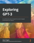 Exploring GPT-3: An unofficial first look at the general-purpose language processing API from OpenAI By Steve Tingiris Cover Image