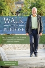 Walk With A Purpose: The John Volken Story From Dishwasher to Multi-Millionaire, Then Gave It All Away... By John Volken Cover Image
