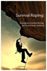 Survival Roping: Emergency Survival Roping, Knots and Rock-Climbing Cover Image