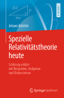 Spezielle Relativitätstheorie Heute: Schlüssig Erklärt Mit Beispielen, Aufgaben Und Diskussionen By Johann Rafelski Cover Image