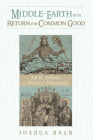 Middle-Earth and the Return of the Common Good: J. R. R. Tolkien and Political Philosophy By Joshua Hren Cover Image