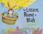 The Littlest Bunny in Utah: An Easter Adventure By Lily Jacobs, Robert Dunn (Illustrator) Cover Image