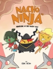Nacho Ninja - Protector of the Nacho Way: kids ninja books / kids ninja books set By Eric Desio Cover Image