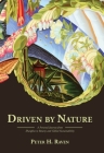Driven by Nature: A Personal Journey from Shanghai to Botany and Global Sustainability By Peter H. Raven, Eric Engles (Editor), E. O. Wilson (Foreword by) Cover Image