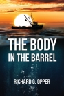 The Body in the Barrel By Richard G. Opper Cover Image