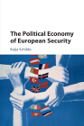 The Political Economy of European Security By Kaija Schilde Cover Image