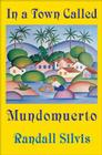 In a Town Called Mundomuerto By Randall Silvis Cover Image