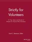 Strictly for Volunteers: 111 Tips, Ideas and Morsels of Wisdom for Anyone Who Volunteers (Volunteer Management Report) By Scott C. Stevenson (Editor) Cover Image